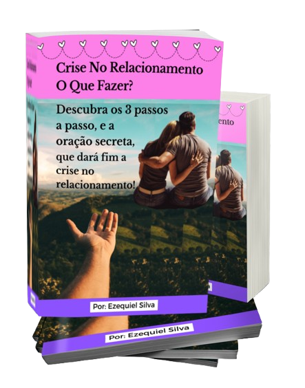 ezequielfortalece.com.br_ Crise No Relacionamento O Que Fazer. Descubra os 3 passos a passo, e a oração secreta, que dará fim a crise no relacionamento!.Autor Esequiel Silva.