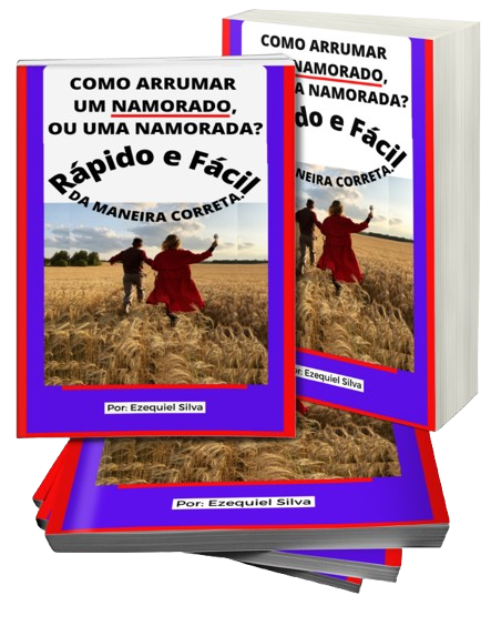 ezequielfortalece.com.br_.Como_arrumar_um_namorado_ou_uma_namorada_rápido_e_fácil_da_maneira_correta_.Autor_Esequiel_Silva-